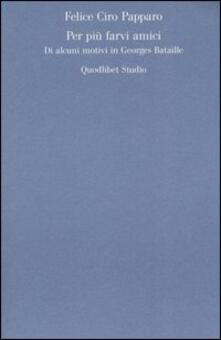 Per più farvi amici. Di alcuni motivi in Georges Bataille.pdf