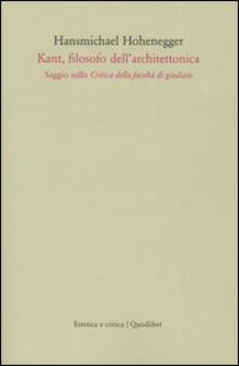 Kant, filosofo dellarchitettonica. Saggio sulla critica della facoltà di giudizio.pdf