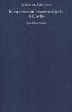 Libro Interpretazioni fenomenologiche di Eraclito Adriano Ardovino