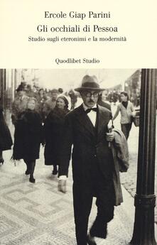 Gli occhiali di Pessoa. Studio sugli eteronomi e la modernità.pdf