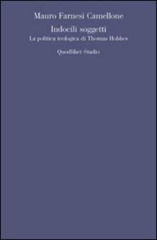 Indocili soggetti. La politica teologica ti Thomas Hobbes.pdf