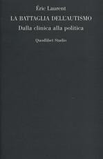 Libro La battaglia dell'autismo. Dalla clinica alla politica Eric Laurent