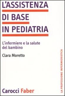 L assistenza di base in pediatria. Linfermiere e la salute del bambino.pdf