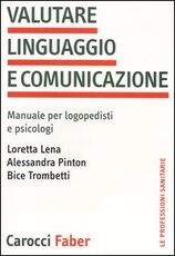Libro Valutare linguaggio e comunicazione. Manuale per logopedisti e psicologi Loretta Lena Alessandra Pinton Bice Trombetti