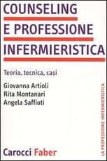 Libro Counseling e professione infermieristica. Teoria, tecnica, casi Giovanna Artioli Rita Montanari Angela Saffioti