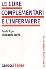 Libro Le cure complementari e l'infermiere Paola Ripa Elisabetta Baffi