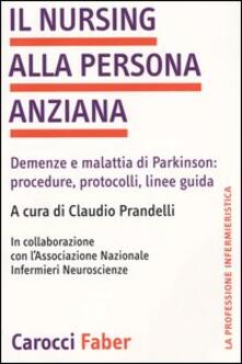 Librisulladiversita.it Il nursing alla persona anziana. Demenze e malattia di Parkinson: procedure, protocolli, linee guida Image