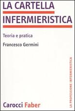 Libro La cartella infermieristica. Teoria e pratica Francesco Germini
