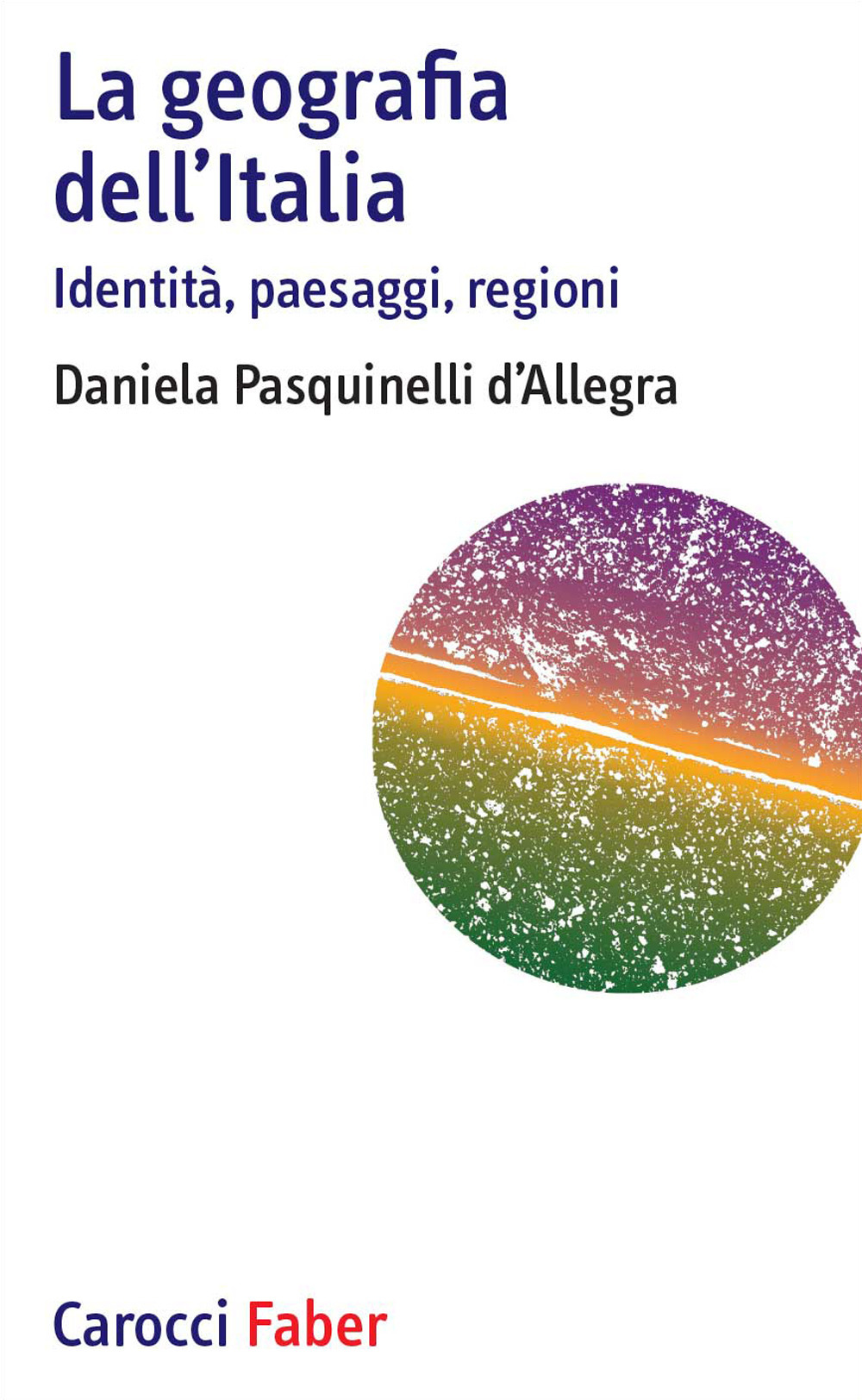 Image of La geografia dell'Italia. Identità, paesaggi, regioni