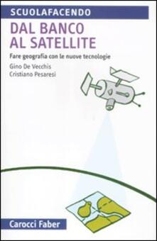 Dal banco al satellite. Fare geografia con le nuove tecnologie.pdf
