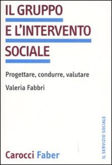 Il gruppo e lintervento sociale. Progettare, condurre, valutare.pdf