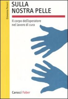 Sulla nostra pelle. Il corpo delloperatore nel lavoro di cura.pdf