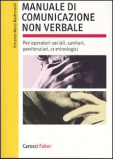 Manuale di comunicazione non verbale. Per operatori sociali, penitenziari, criminologici. Ediz. illustrata.pdf