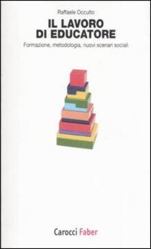 Il lavoro di educatore. Formazione, metodologia, nuovi scenari sociali.pdf