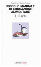 Libro Piccolo manuale di educazione alimentare. Da 6 a 11 anni Sergio Amarri Patrizia Pedrazzi