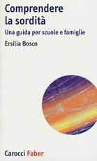 Libro Comprendere la sordità. Una guida per scuole e famiglie Ersilia Bosco