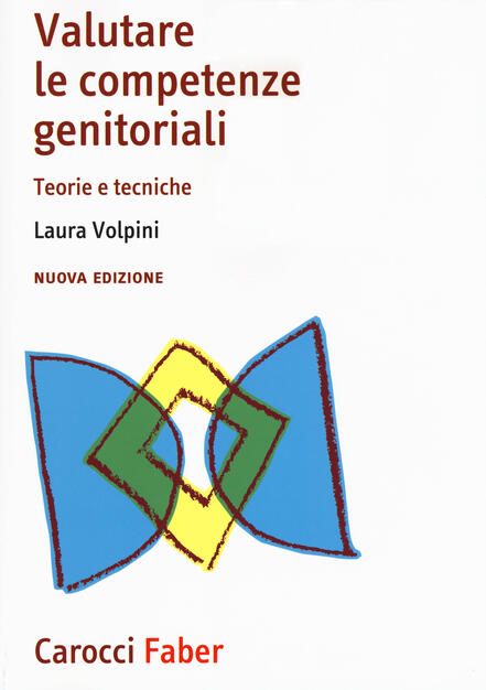 Valutare Le Competenze Genitoriali Teorie E Tecniche Nuova Ediz Laura Volpini Libro Carocci I Manuali Ibs