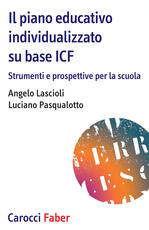 Libro Il piano educativo individualizzato su base ICF. Strumenti e prospettive per la scuola Angelo Lascioli Luciano Pasqualotto