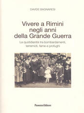 Libro Vivere a Rimini negli anni della grande guerra. La quotidianità tra bombardamenti, terremoti, fame e profughi Davide Bagnaresi