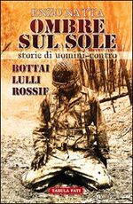 Libro Ombre sul sole. Storie di uomini-contro. Giuseppe Bottai, Folco Lulli e Frédéric Rossif Enzo Natta