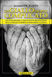 Un giallo troppo complicato. Gli sviluppi del caso e nuove rivelazioni sulla tragica morte di Edoardo Agnelli.pdf