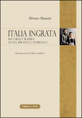 Libro Italia ingrata. Ricordi e rabbia di un profugo istriano Silvano Manzin