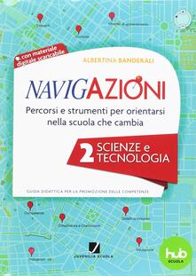 Navigazioni. Percorsi e strumenti per orientarsi nella scuola che cambia. Scienze e tecnologia. Con CD-ROM. Vol. 2.pdf