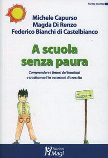 A scuola senza paura. Comprendere i timori dei bambini e trasformarli in occasioni di crescita.pdf