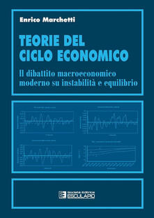 Teorie del ciclo economico. Il dibattito macroeconomico moderno su instabilità ed equilibrio.pdf