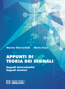 Appunti di teoria dei segnali. Segnali deterministici e segnali aleatori.pdf
