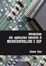 Libro Introduzione alle applicazioni industriali di microcontrollori e DSP Simone Buso