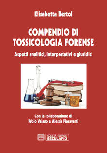 Compendio di tossicologia forense. Aspetti analitici, interpretativi e giuridici.pdf