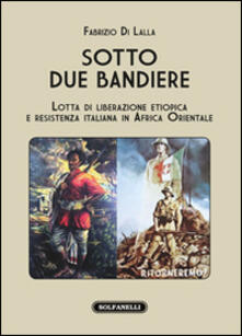 Sotto due bandiere. Lotta di liberazione etiopica e resistenza italiana in Africa Orientale.pdf