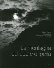 Libro La montagna dal cuore di perla Marco Lando Sara Maino Michelangelo Spagnolli