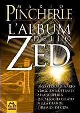 Libro Album dello Zed. Uno straordinario viaggio illustrato alla scoperta del segreto celato nella grande piramide di Giza Mario Pincherle
