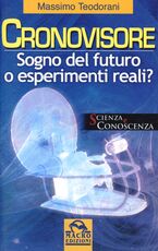 Libro Il cronovisore. Sogno del futuro o esperimenti reali? Massimo Teodorani