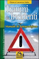 Libro Traumi da incidenti. Manuale di autoguarigione Diane Heller Laurence Heller