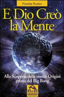E Dio creò la mente. Alla scoperta delle nostre origini prima del Big Bang.pdf