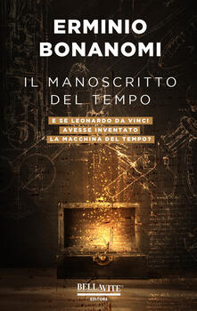 Il manoscritto del tempo. E se Leonardo da Vinci avesse inventato la macchina del tempo?.pdf