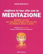 Libro Migliora la tua vita con la meditazione. Semplici esercizi per riportare energia nella tua vita ed eliminare stress e ansia! Elena Benvenuti