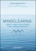 Libro Mind clearing. Libera la mente dai pensieri e dalle preoccupazioni. CD Audio. Con libro Elena Benvenuti