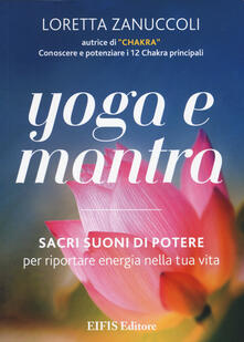 Yoga e mantra. Sacri suoni di potere per riportare energia nella tua vita.pdf