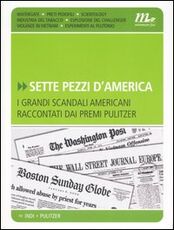 Libro Sette pezzi d'America. I grandi scandali americani raccontati dai premi Pulitzer