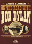 Libro On the road with Bob Dylan. Storia del Rolling Thunder Revue (1975) Larry Sloman
