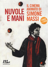 Libro Nuvole e mani. Il cinema animato di Simone Massi. Con 2 DVD