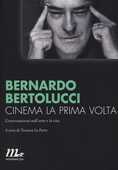 Libro Cinema la prima volta. Conversazioni sull'arte e la vita Bernardo Bertolucci