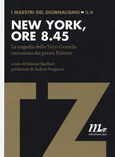 Libro New York, ore 8.45. La tragedia delle Torri Gemelle raccontata dai premi Pulitzer