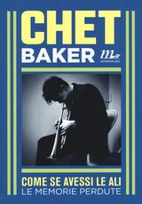 Libro Come se avessi le ali. Le memorie perdute Chet Baker