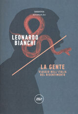 Libro La gente. Viaggio nell'Italia del risentimento Leonardo Bianchi