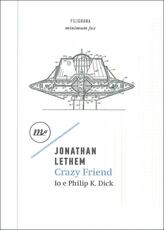 Libro Crazy friend. Io e Philip K. Dick Jonathan Lethem
